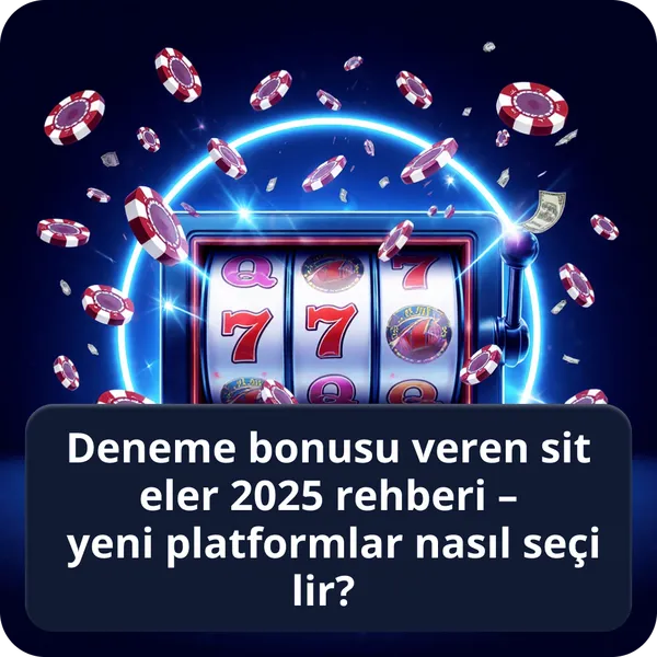 Deneme bonusu veren siteler 2026 rehberi – yeni platformlar nasıl seçilir?